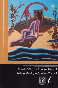 Poesía México-Quebec Tomo I / Poésie Mexique-Québec Tome I